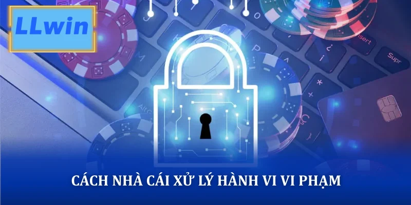 Chơi Có Trách Nhiệm Giúp Cá Cược An Toàn Và Minh Bạch Cách nhà cái xử lý những hành vi không có trách nhiệm