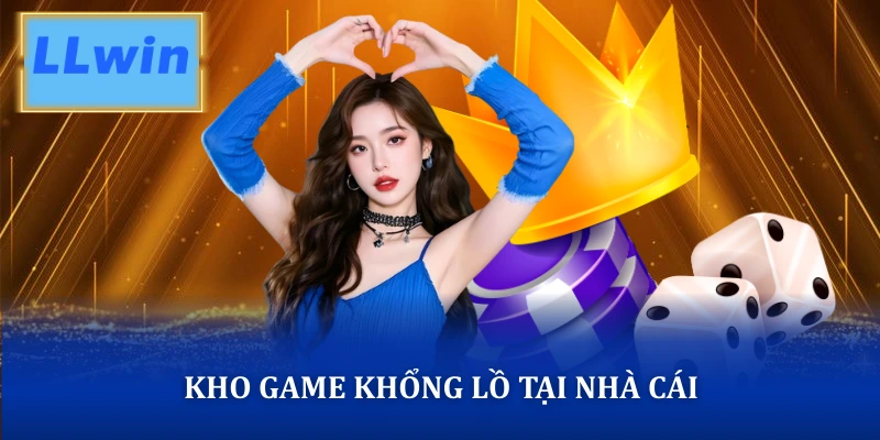 LLWIN Kho game khổng lồ tại nhà cái