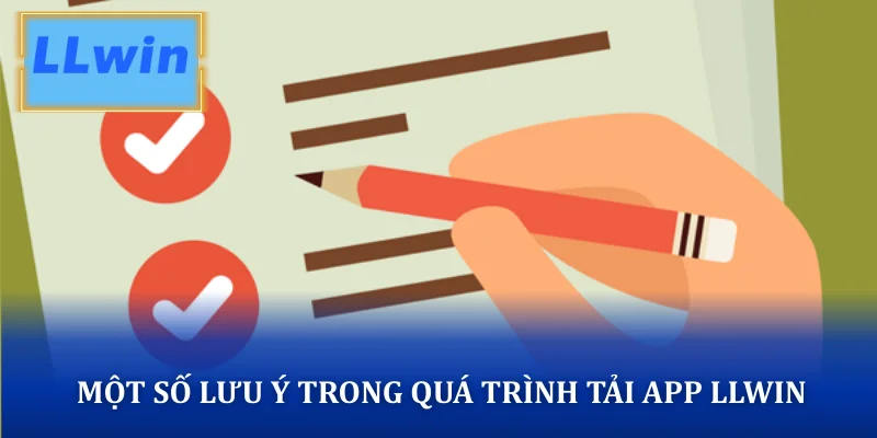 Tải App LLWIN 📲 Link Cài Đặt Cho iOS & Android Mới Nhất 2026 Một số lưu ý trong quá trình tải app LLWIN